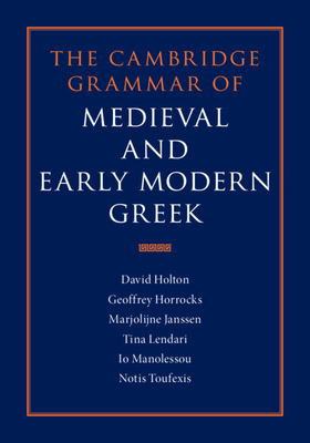 The Cambridge Grammar of Medieval and Early Modern Greek 4 Volume Hardback Set - Holton, David, and Horrocks, Geoffrey, and Janssen, Marjolijne