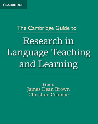 The Cambridge Guide to Research in Language Teaching and Learning - Brown, James Dean (Editor), and Coombe, Christine (Editor)