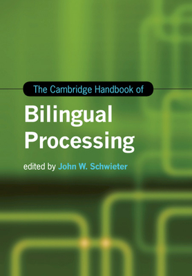 The Cambridge Handbook of Bilingual Processing - Schwieter, John W, Dr. (Editor)