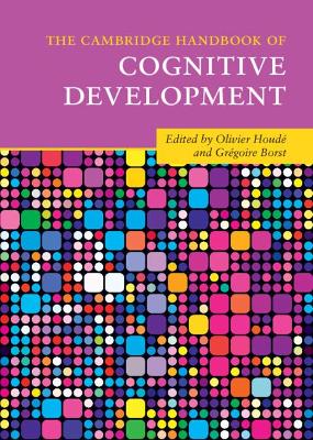The Cambridge Handbook of Cognitive Development - Houde, Olivier (Editor), and Borst, Gregoire (Editor)