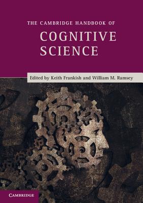 The Cambridge Handbook of Cognitive Science - Frankish, Keith (Editor), and Ramsey, William (Editor)