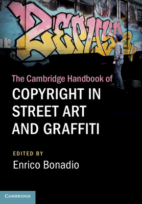 The Cambridge Handbook of Copyright in Street Art and Graffiti - Bonadio, Enrico (Editor)