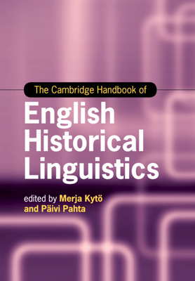 The Cambridge Handbook of English Historical Linguistics - Kyt, Merja (Editor), and Pahta, Pivi (Editor)