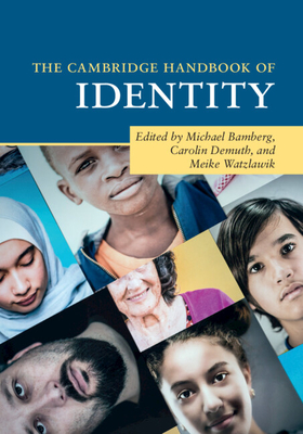 The Cambridge Handbook of Identity - Bamberg, Michael (Editor), and Demuth, Carolin (Editor), and Watzlawik, Meike (Editor)