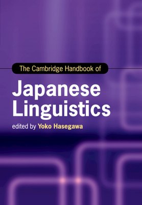 The Cambridge Handbook of Japanese Linguistics - Hasegawa, Yoko (Editor)