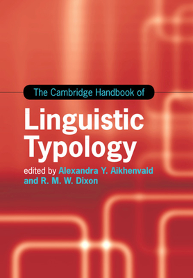 The Cambridge Handbook of Linguistic Typology - Aikhenvald, Alexandra Y. (Editor), and Dixon, R. M. W. (Editor)