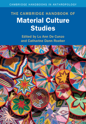 The Cambridge Handbook of Material Culture Studies - de Cunzo, Lu Ann (Editor), and Roeber, Catharine Dann (Editor)