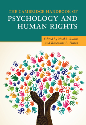 The Cambridge Handbook of Psychology and Human Rights - Rubin, Neal S. (Editor), and Flores, Roseanne L. (Editor)