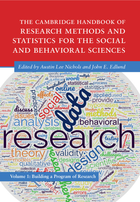 The Cambridge Handbook of Research Methods and Statistics for the Social and Behavioral Sciences: Volume 1: Building a Program of Research - Nichols, Austin Lee (Editor), and Edlund, John (Editor)