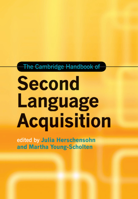 The Cambridge Handbook of Second Language Acquisition - Herschensohn, Julia (Editor), and Young-Scholten, Martha (Editor)