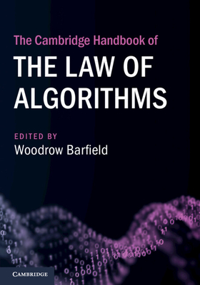 The Cambridge Handbook of the Law of Algorithms - Barfield, Woodrow (Editor)