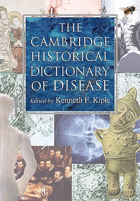 The Cambridge Historical Dictionary of Disease - Kiple, Kenneth F (Editor)