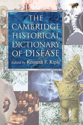 The Cambridge Historical Dictionary of Disease - Kiple, Kenneth F (Editor)