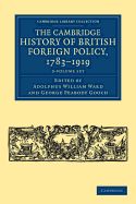 The Cambridge History of British Foreign Policy, 1783-1919 3 Volume Set