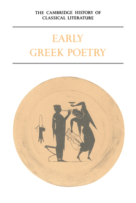 The Cambridge History of Classical Literature: Volume 1, Greek Literature, Part 1, Early Greek Poetry - Easterling, P. E. (Editor), and Knox, Bernard M. W. (Editor)