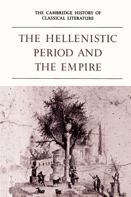 The Cambridge History of Classical Literature: Volume 1, Greek Literature, Part 4, The Hellenistic Period and the Empire - Easterling, P. E. (Editor), and Knox, B. M. W. (Editor)