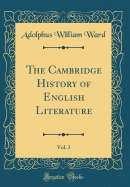 The Cambridge History of English Literature, Vol. 3 (Classic Reprint)