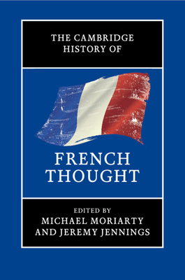 The Cambridge History of French Thought - Moriarty, Michael (Editor), and Jennings, Jeremy (Editor)