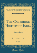 The Cambridge History of India, Vol. 1: Ancient India (Classic Reprint)