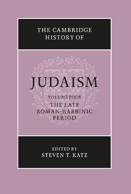 The Cambridge History of Judaism: Volume 4, The Late Roman-Rabbinic Period - Katz, Steven T. (Editor)