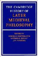 The Cambridge History of Later Medieval Philosophy: From the Rediscovery of Aristotle to the Disintegration of Scholasticism, 1100-1600 - Kretzmann, Norman (Editor), and Kenny, Anthony (Editor), and Pinborg, Jan (Editor)