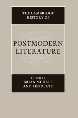 The Cambridge History of Postmodern Literature - McHale, Brian (Editor), and Platt, Len (Editor)