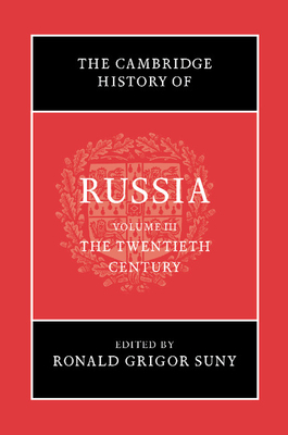 The Cambridge History of Russia: Volume 3, The Twentieth Century - Suny, Ronald Grigor (Editor)