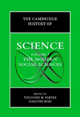 The Cambridge History of Science: Volume 7, The Modern Social Sciences - Porter, Theodore M. (Editor), and Ross, Dorothy (Editor)