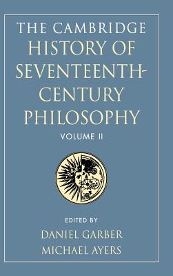 The Cambridge History of Seventeenth-Century Philosophy: Volume 2 - Garber, Daniel (Editor), and Ayers, Michael (Editor)