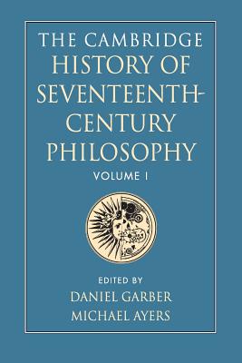 The Cambridge History of Seventeenth-Century Philosophy - Garber, Daniel