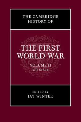 The Cambridge History of the First World War: Volume 2, The State - Winter, Jay (Editor)