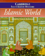 The Cambridge Illustrated History of the Islamic World - Robinson, Francis (Editor), and Lapidus, Ira M (Foreword by)