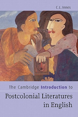 The Cambridge Introduction to Postcolonial Literatures in English - Innes, Catherine Lynette