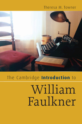 The Cambridge Introduction to William Faulkner - Towner, Theresa M