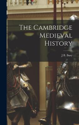 The Cambridge Medieval History - Bury, J B
