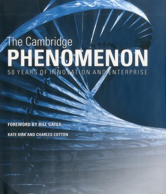 The Cambridge Phenomenon: 50 Years of Innovation & Enterprise - Kirk, Kate, and Cotton, Charles