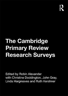 The Cambridge Primary Review Research Surveys - Alexander, Robin (Editor), and Doddington, Christine (Editor), and Gray, John (Editor)