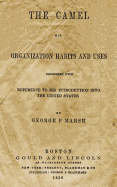 The Camel: His Organization Habits and Uses Considered with Reference to His Introduction Into the United States
