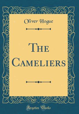 The Cameliers (Classic Reprint) - Hogue, Oliver