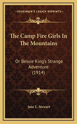 The Camp Fire Girls in the Mountains: Or Bessie King's Strange Adventure (1914) - Stewart, Jane L