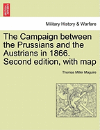 The Campaign Between the Prussians and the Austrians in 1866. Second Edition, with Map