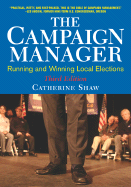 The Campaign Manager: Running and Winning Local Elections - Shaw, Catherine