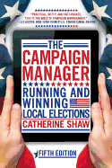 The Campaign Manager: Running and Winning Local Elections