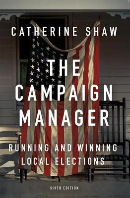 The Campaign Manager: Running and Winning Local Elections - Shaw, Catherine