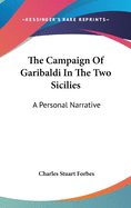 The Campaign Of Garibaldi In The Two Sicilies: A Personal Narrative