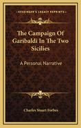 The Campaign of Garibaldi in the Two Sicilies: A Personal Narrative