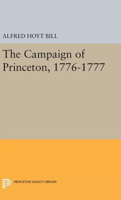 The Campaign of Princeton, 1776-1777 - Bill, Alfred Hoyt