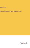 The Campaigns of Gen. Robert E. Lee