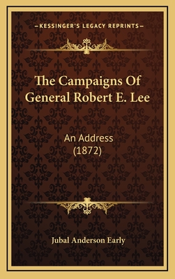 The Campaigns of General Robert E. Lee: An Address (1872) - Early, Jubal Anderson