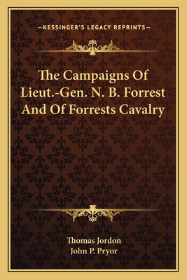 The Campaigns Of Lieut.-Gen. N. B. Forrest And Of Forrests Cavalry - Jordon, Thomas, and Pryor, John P, MD